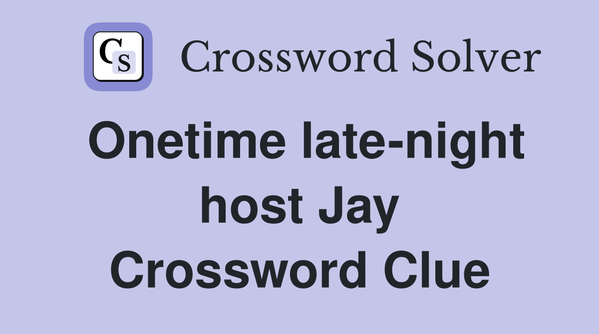 Onetime late-night host Jay Crossword Clue