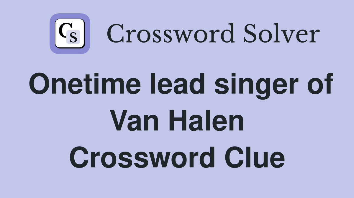 Onetime lead singer of Van Halen Crossword Clue