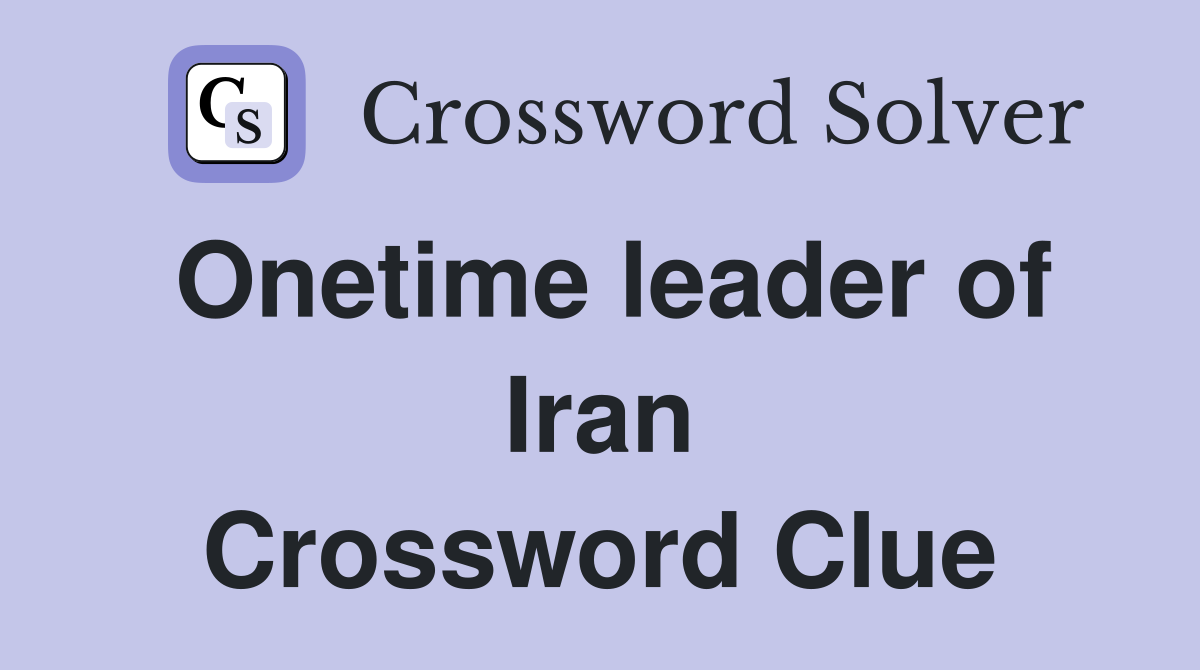 Onetime leader of Iran Crossword Clue
