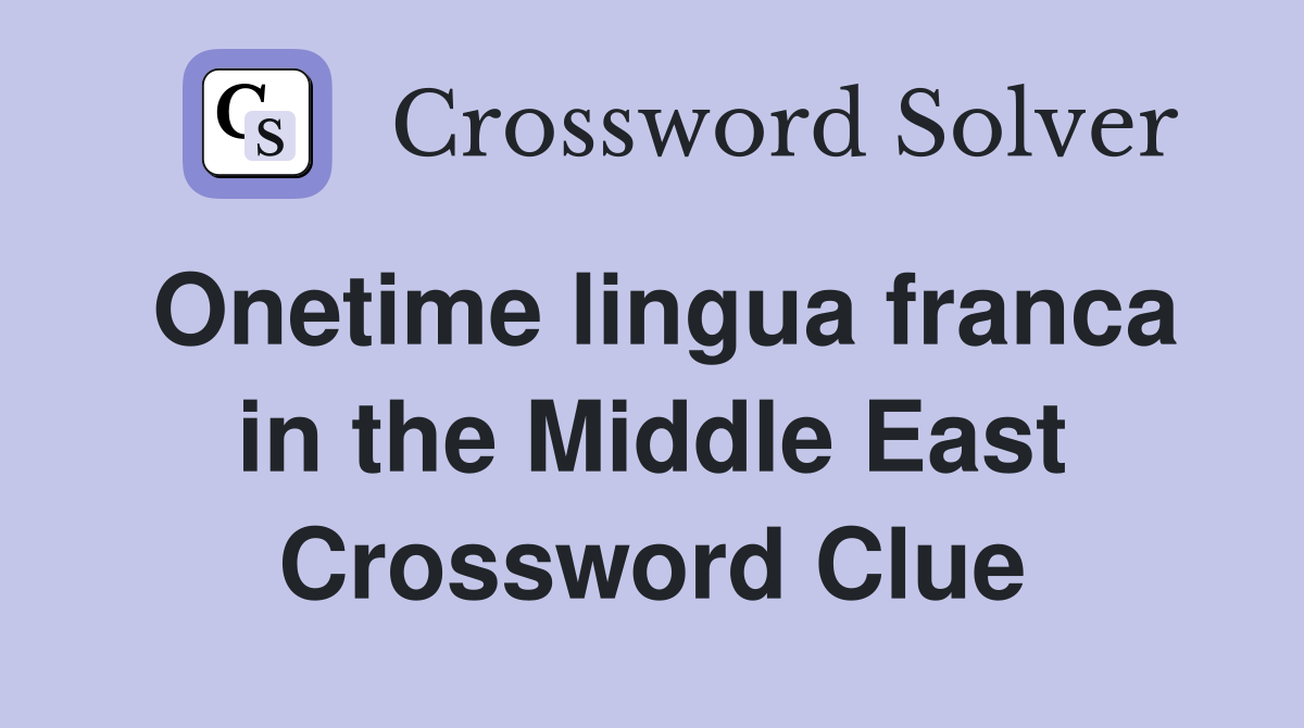Onetime lingua franca in the Middle East Crossword Clue