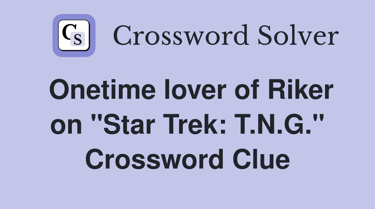 Onetime lover of Riker on "Star Trek: T.N.G." Crossword Clue