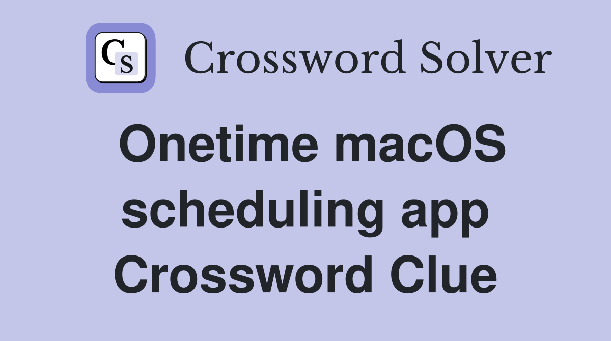 Onetime macOS scheduling app Crossword Clue