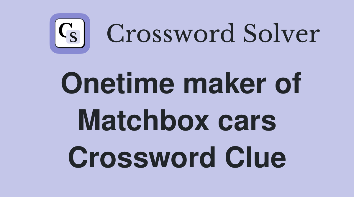 Onetime maker of Matchbox cars Crossword Clue