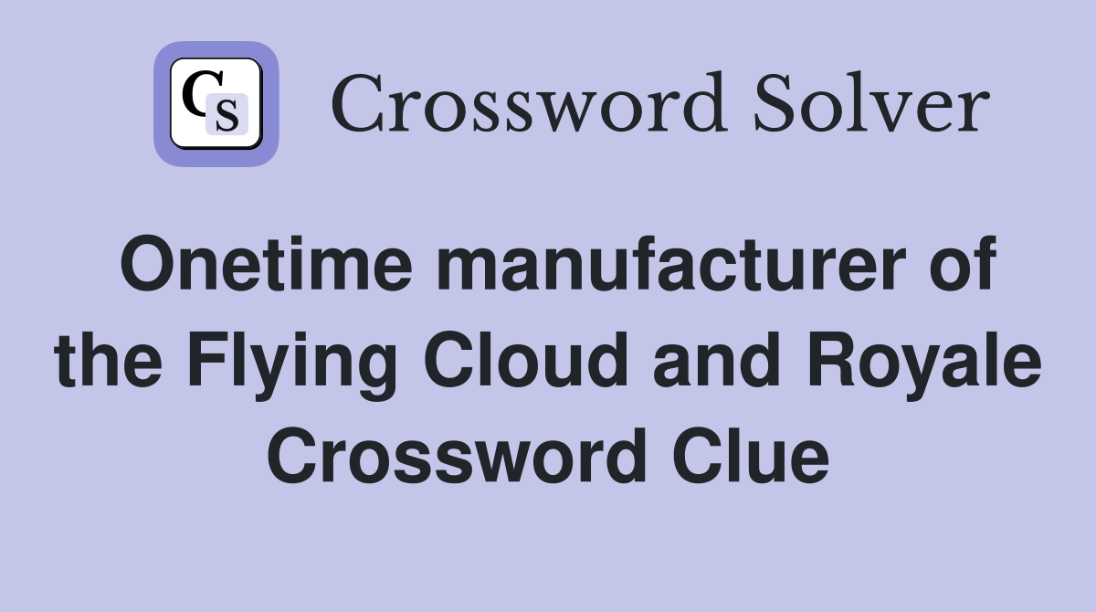 Onetime manufacturer of the Flying Cloud and Royale Crossword Clue