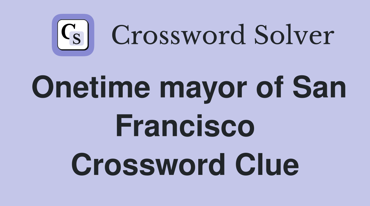 Onetime mayor of San Francisco Crossword Clue