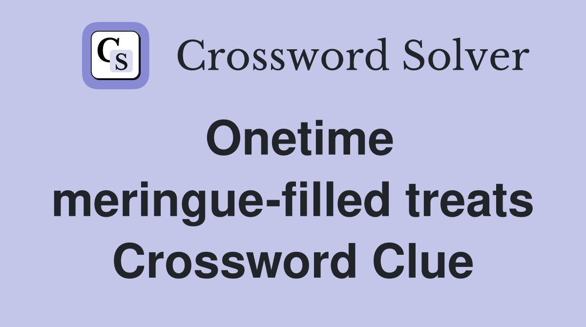 Onetime meringue-filled treats Crossword Clue