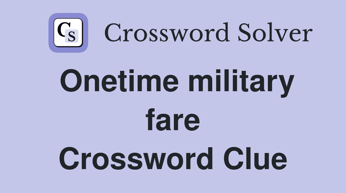 Onetime military fare Crossword Clue