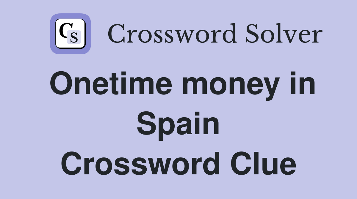 Onetime money in Spain Crossword Clue