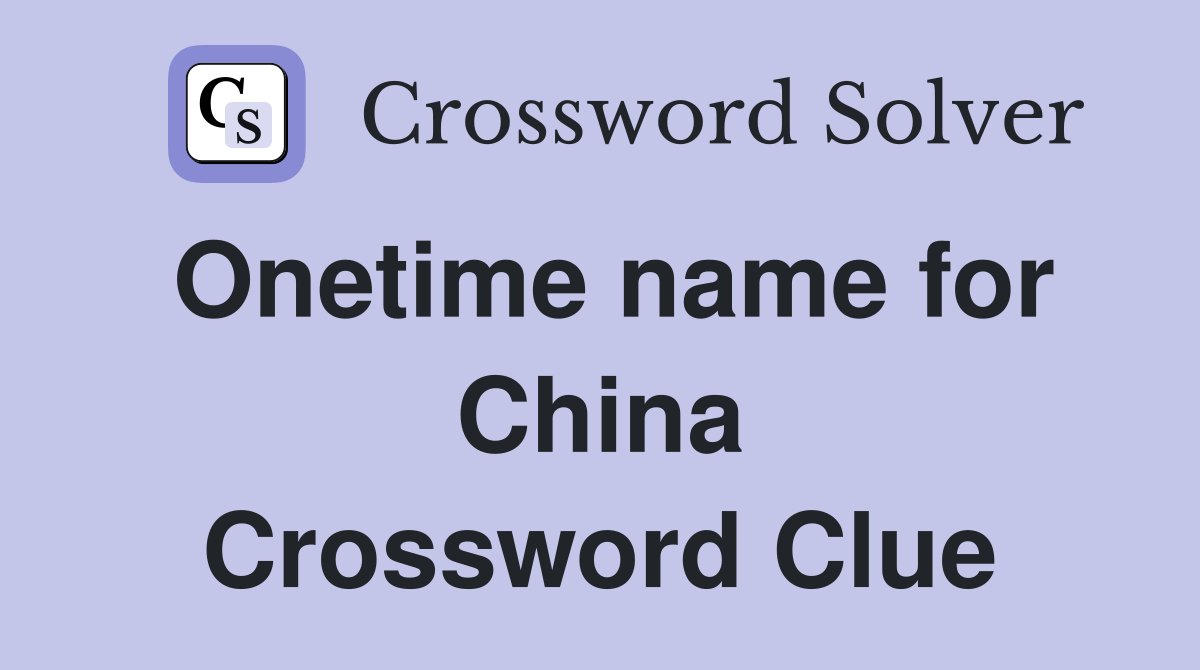 Onetime name for China Crossword Clue