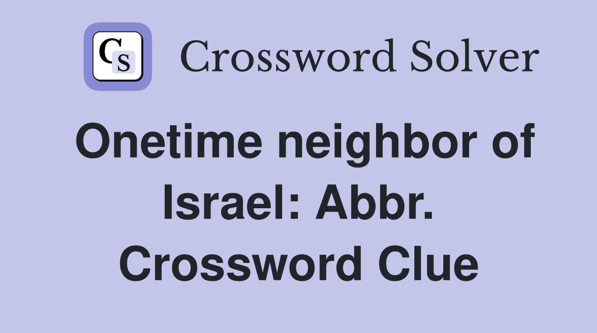 Onetime neighbor of Israel: Abbr. Crossword Clue