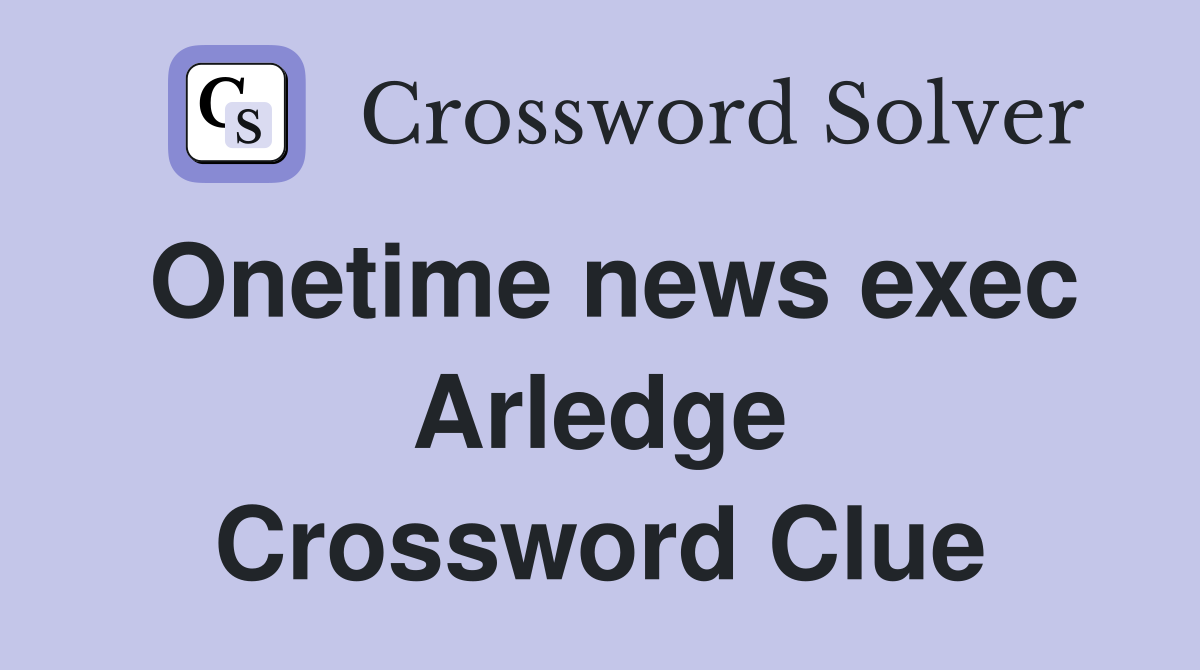 Onetime news exec Arledge Crossword Clue