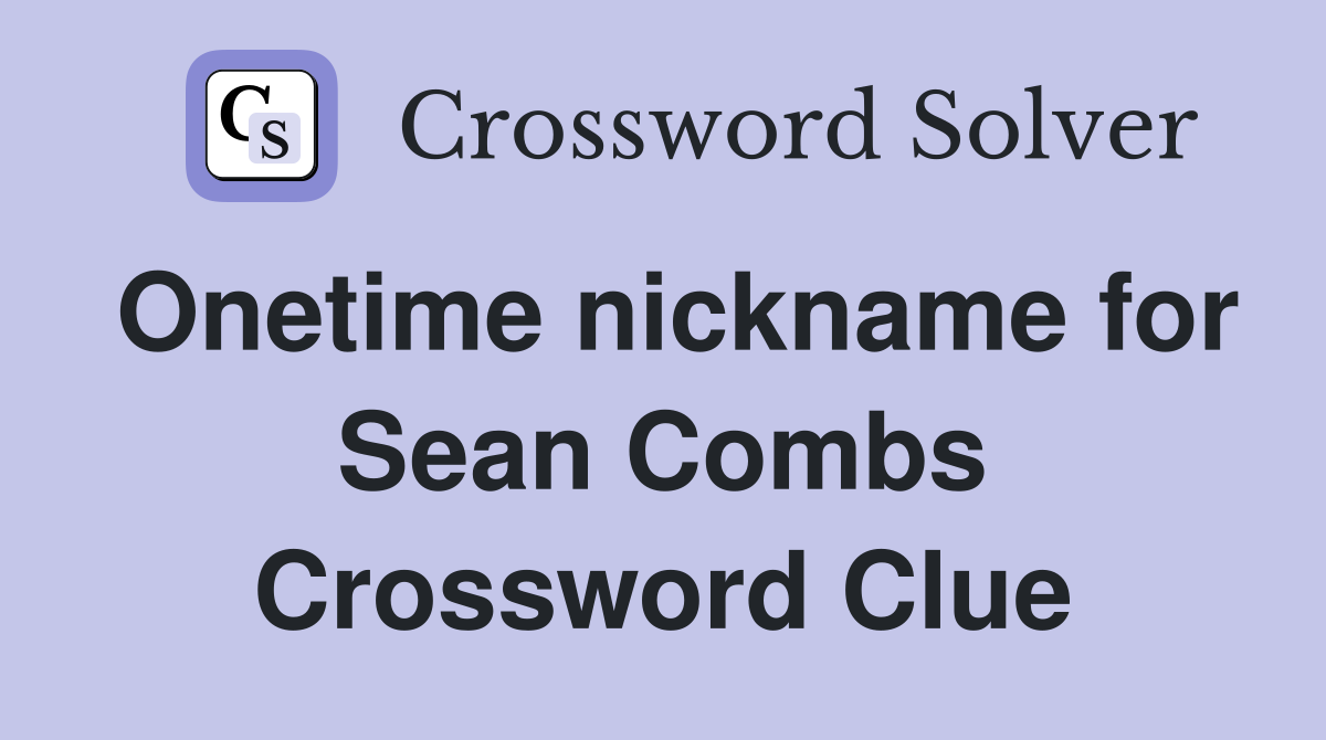 Onetime nickname for Sean Combs Crossword Clue