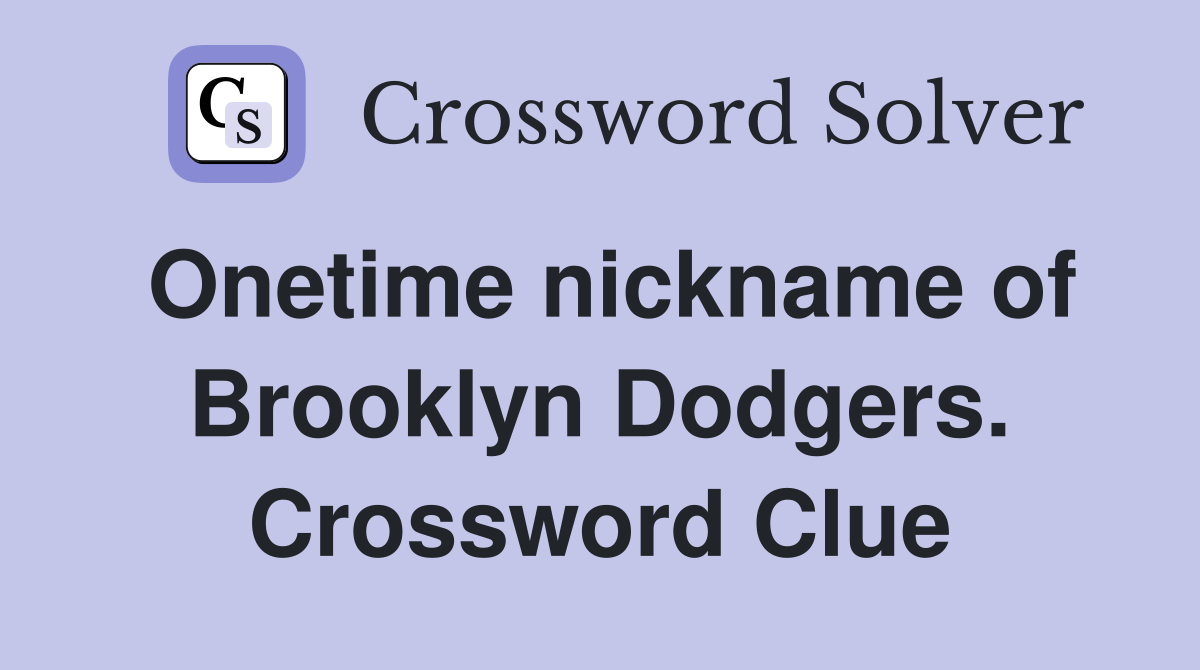 Onetime nickname of Brooklyn Dodgers. Crossword Clue