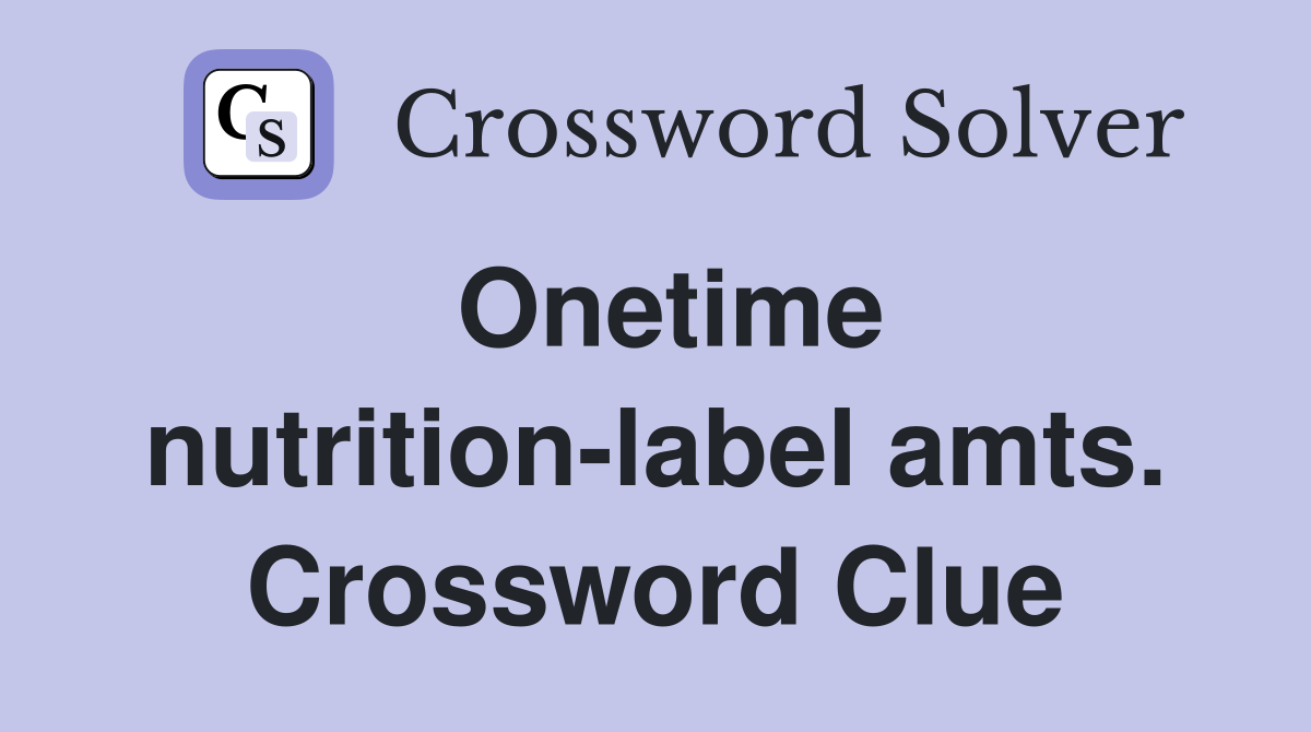 Onetime nutrition-label amts. Crossword Clue