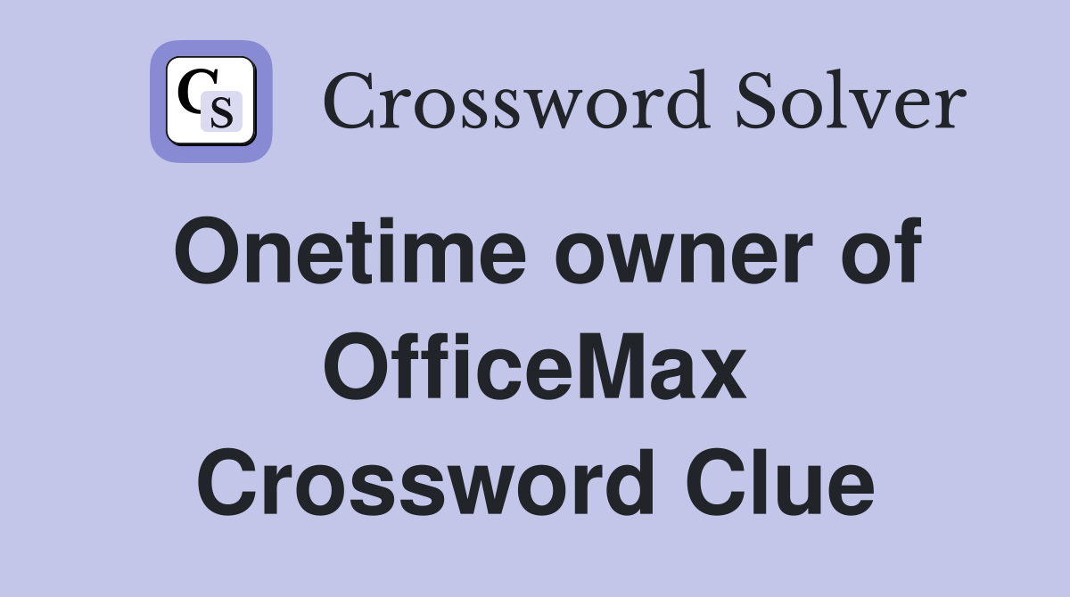 Onetime owner of OfficeMax Crossword Clue