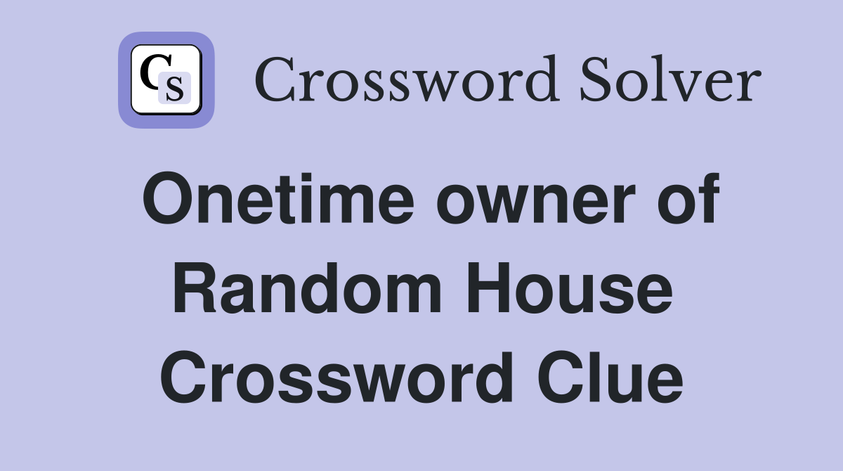 Onetime owner of Random House Crossword Clue