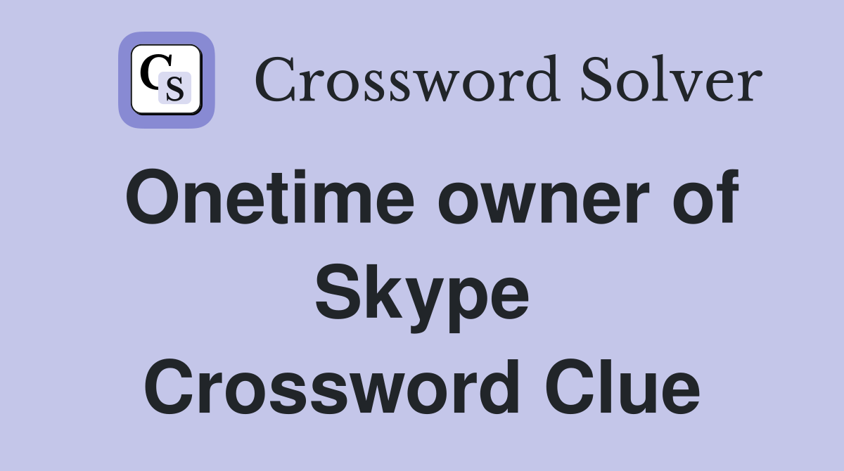 Onetime owner of Skype Crossword Clue