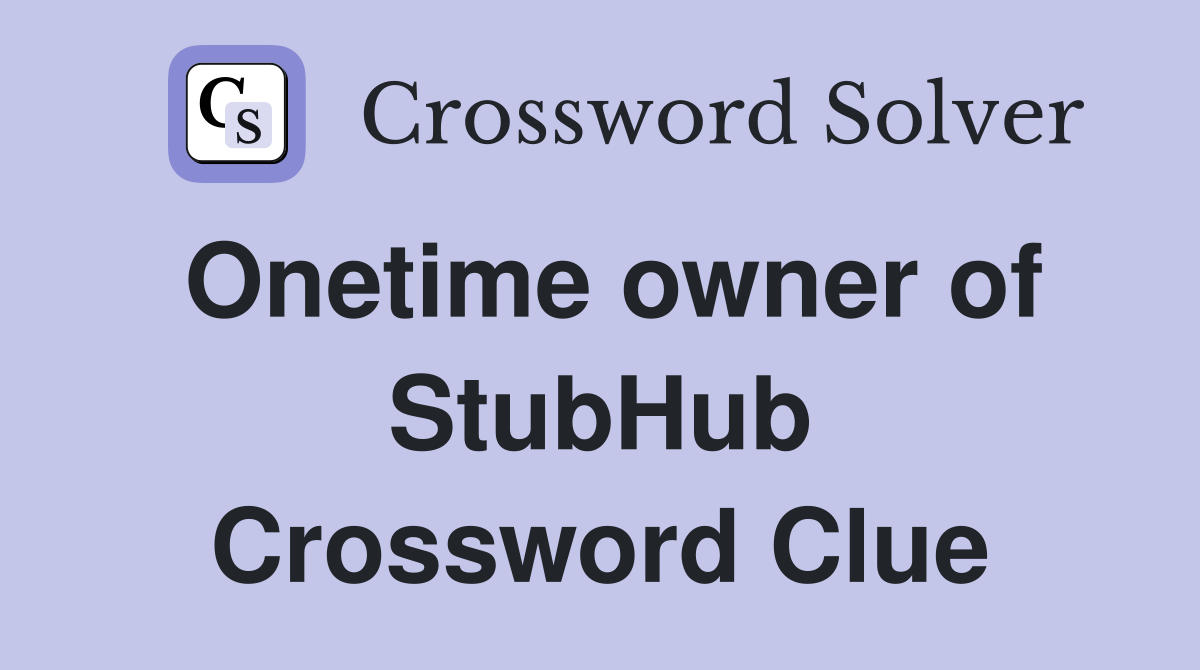 Onetime owner of StubHub Crossword Clue