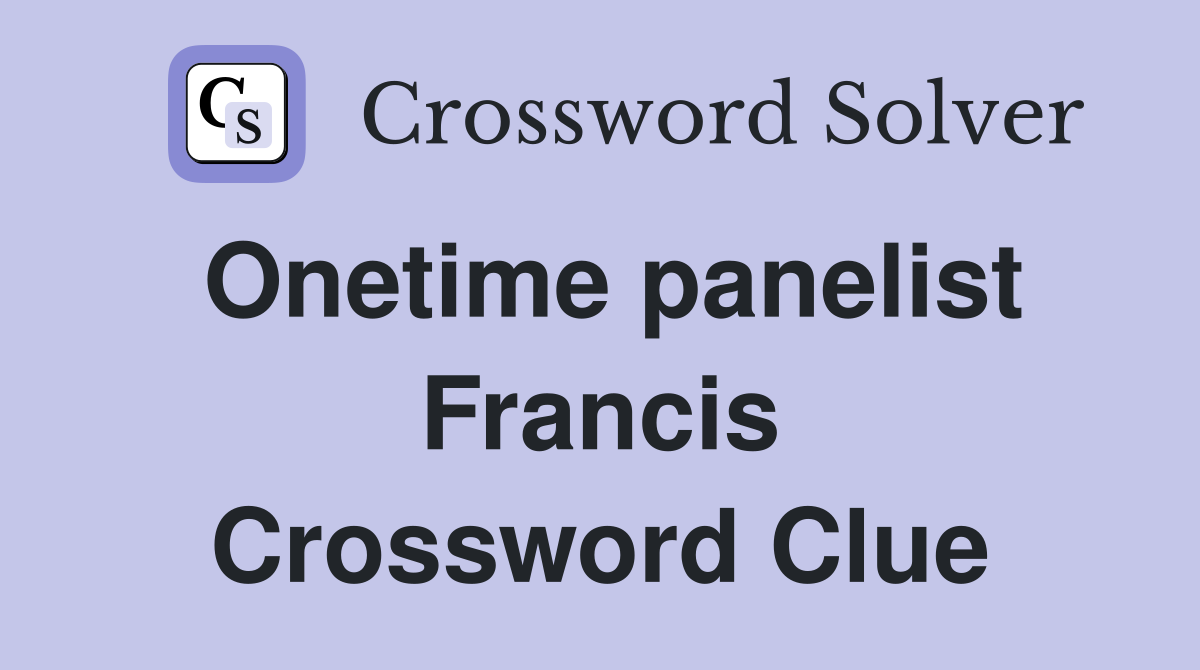 Onetime panelist Francis Crossword Clue