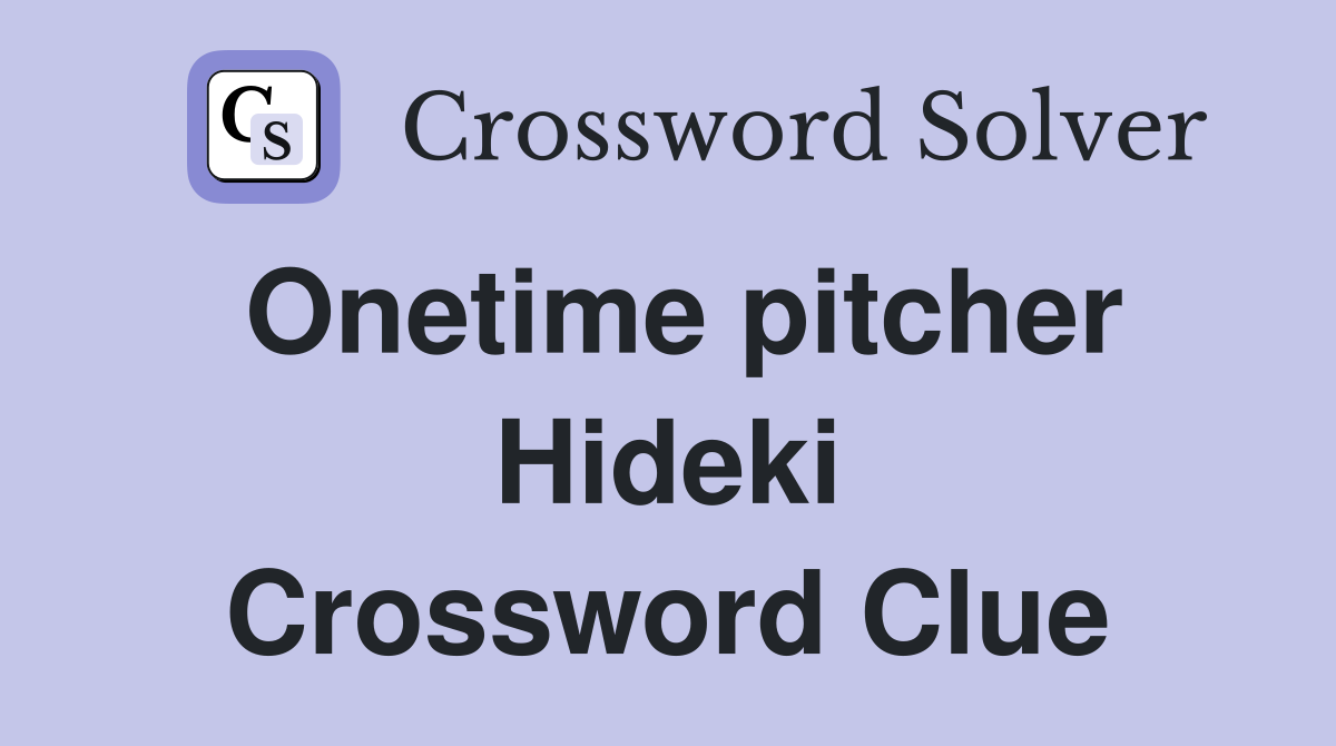 Onetime pitcher Hideki Crossword Clue
