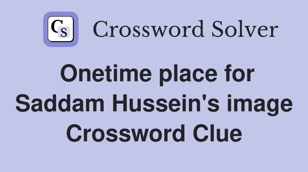 Onetime place for Saddam Hussein's image Crossword Clue