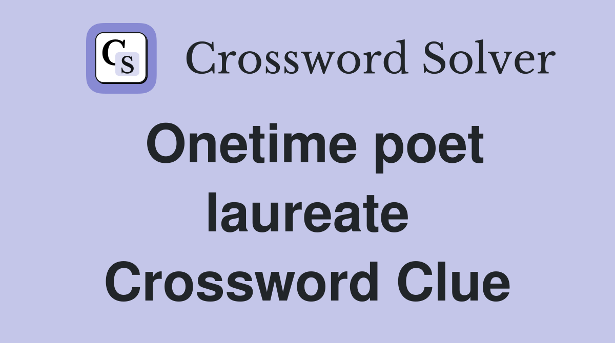 Onetime poet laureate Crossword Clue