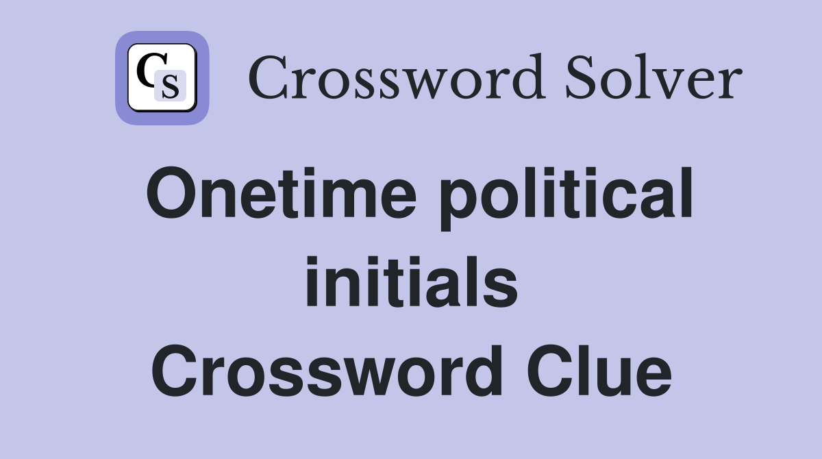 Onetime political initials Crossword Clue