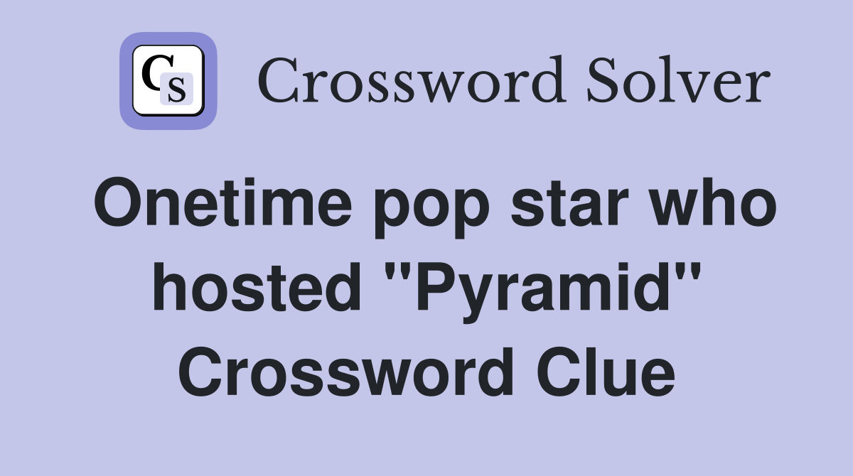 Onetime pop star who hosted "Pyramid" Crossword Clue
