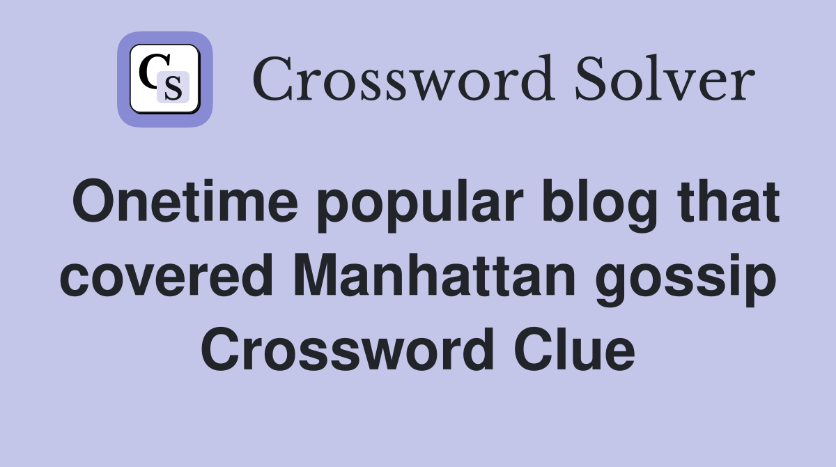 Onetime popular blog that covered Manhattan gossip Crossword Clue