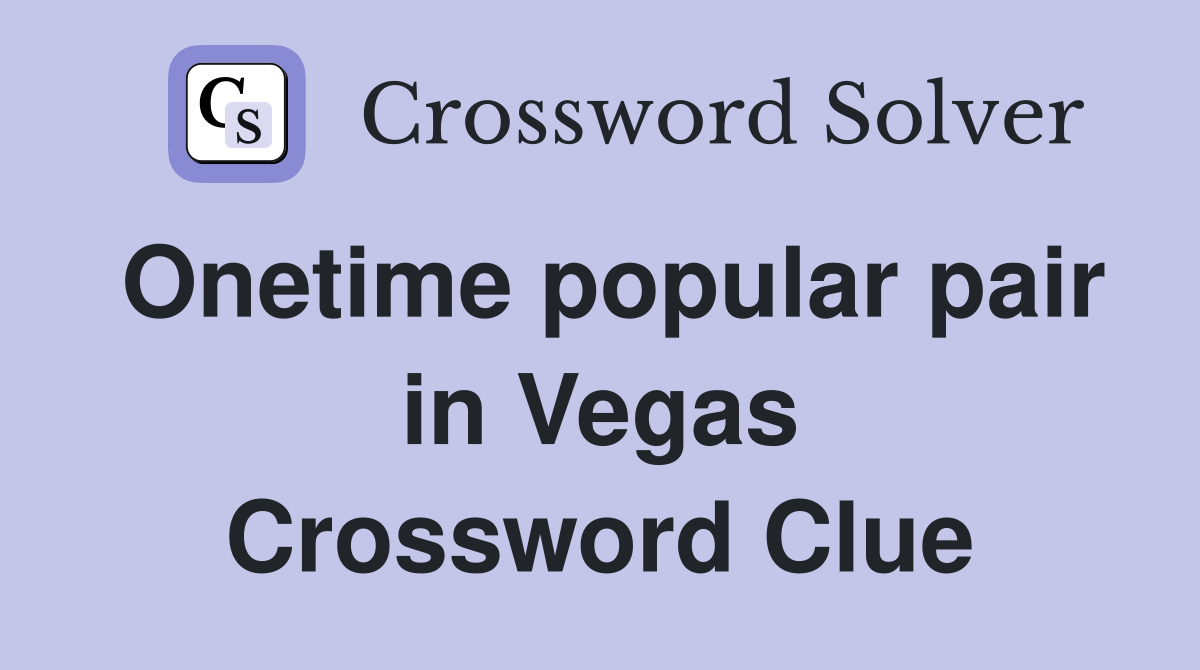 Onetime popular pair in Vegas Crossword Clue