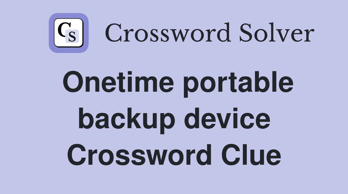 Onetime portable backup device Crossword Clue