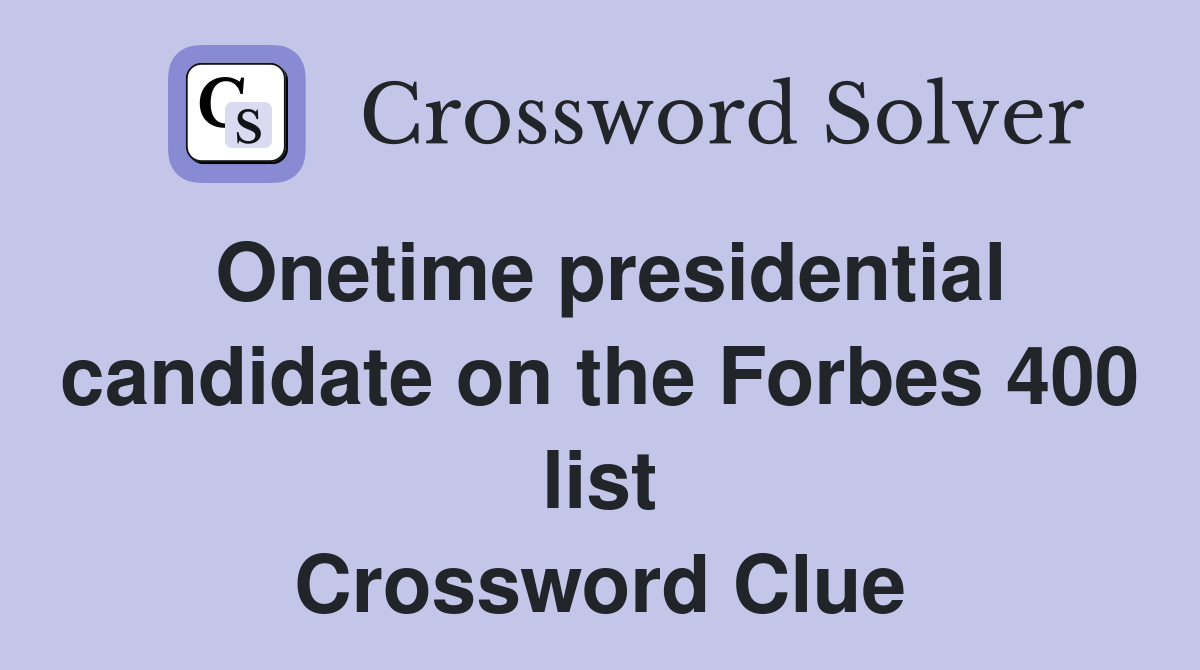 Onetime presidential candidate on the Forbes 400 list Crossword Clue