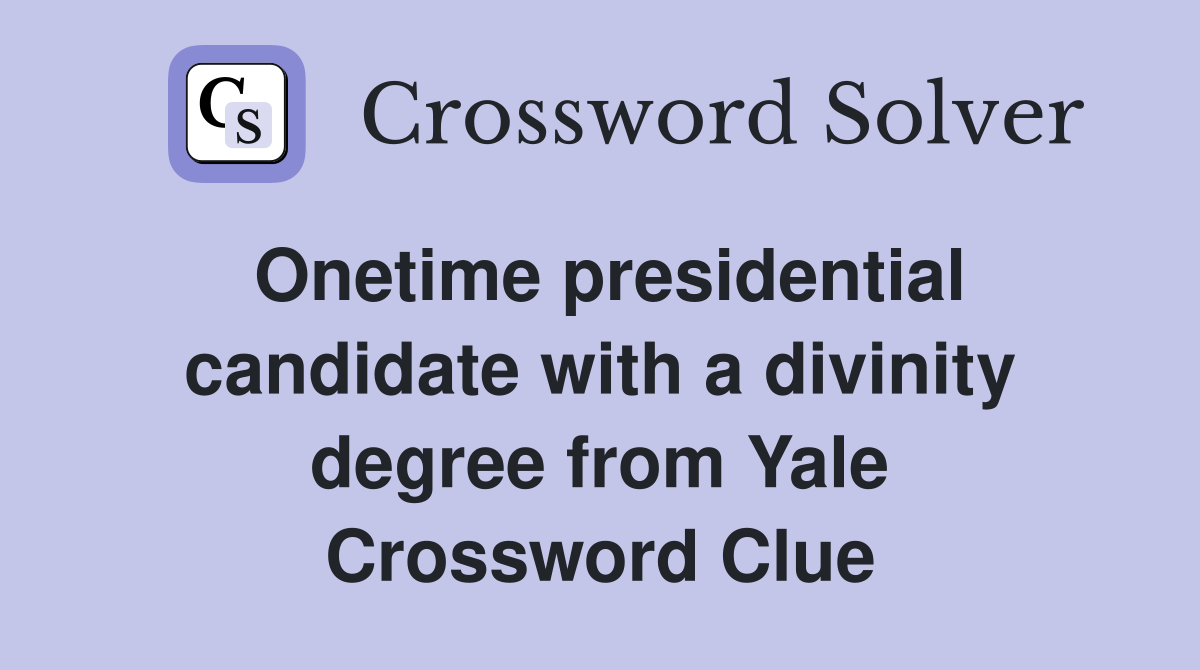 Onetime presidential candidate with a divinity degree from Yale Crossword Clue