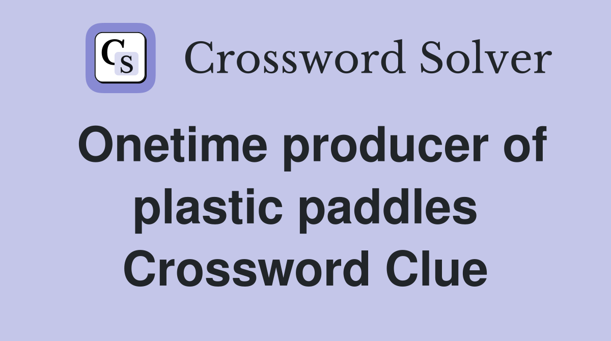 Onetime producer of plastic paddles Crossword Clue