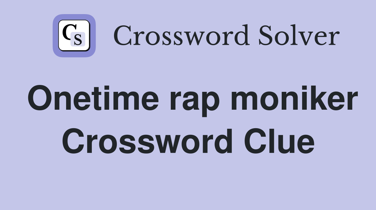 Onetime rap moniker Crossword Clue