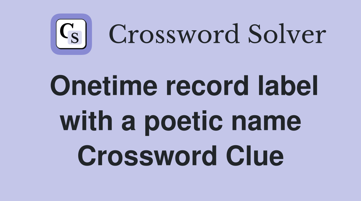 Onetime record label with a poetic name Crossword Clue