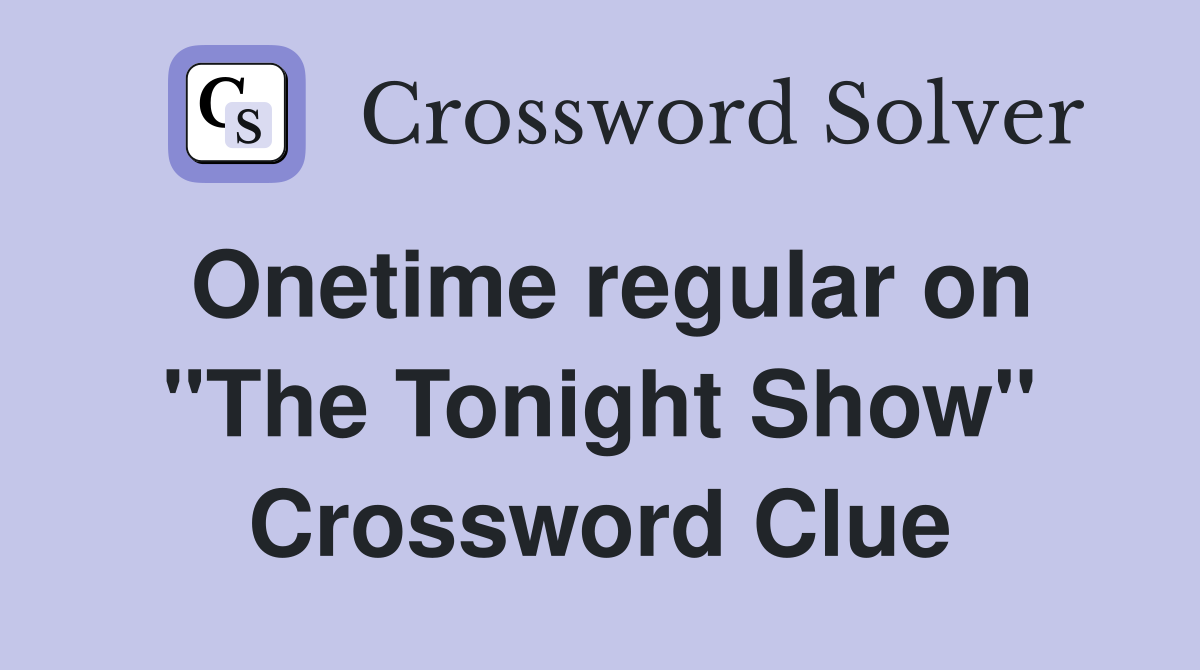 Onetime regular on "The Tonight Show" Crossword Clue
