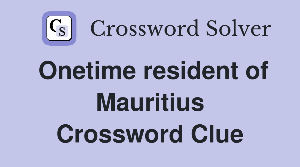 Onetime resident of Mauritius Crossword Clue