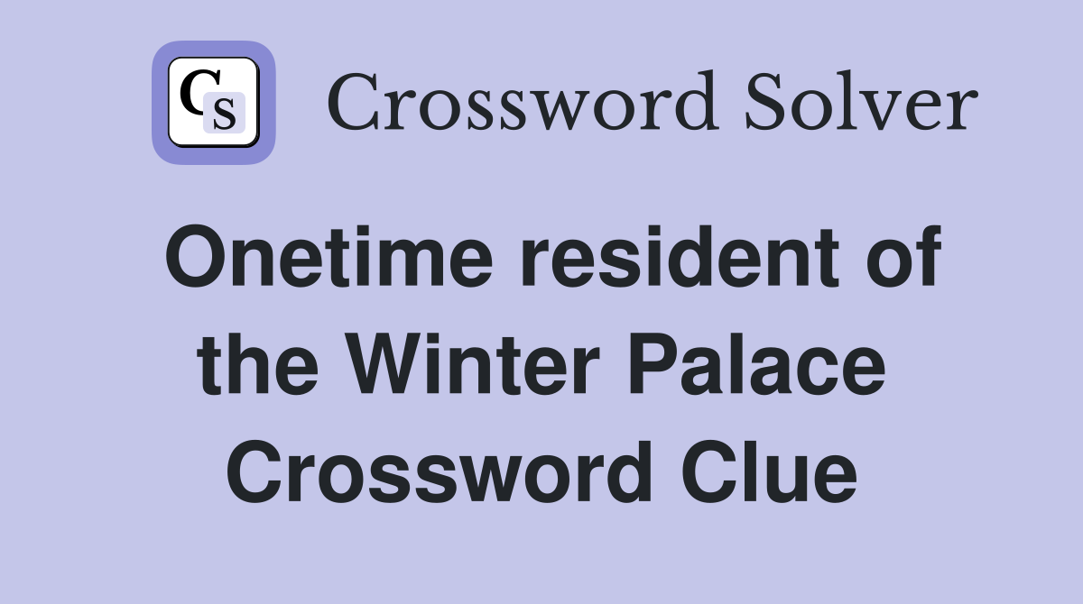 Onetime resident of the Winter Palace Crossword Clue