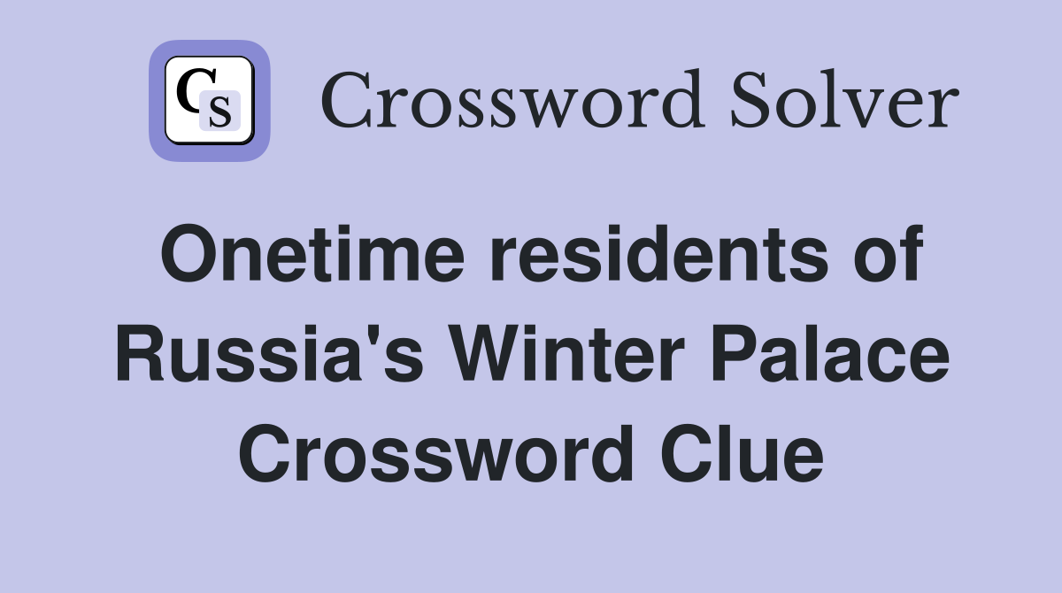 Onetime residents of Russia's Winter Palace Crossword Clue