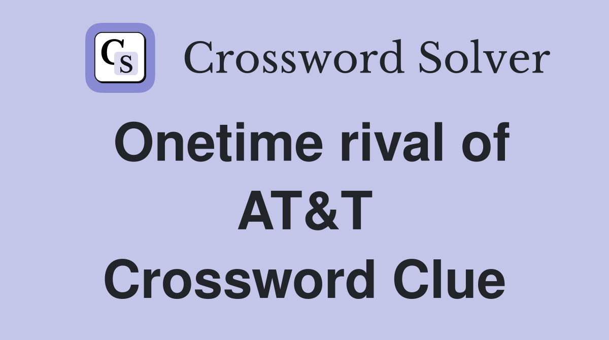 Onetime rival of AT&T Crossword Clue