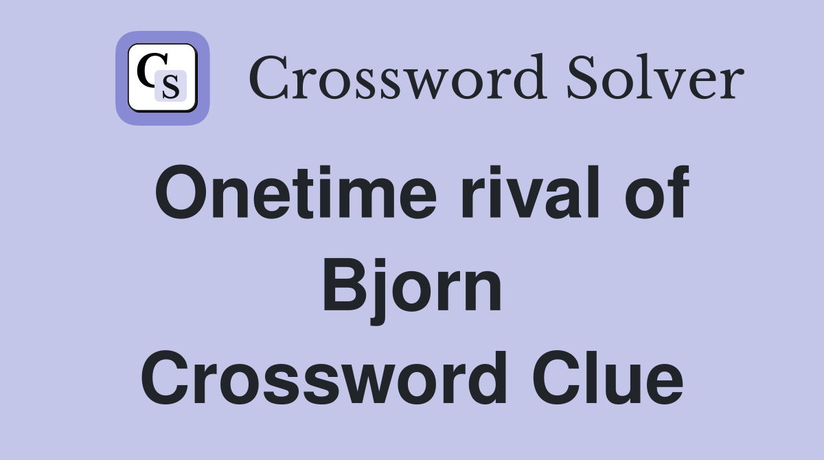Onetime rival of Bjorn Crossword Clue