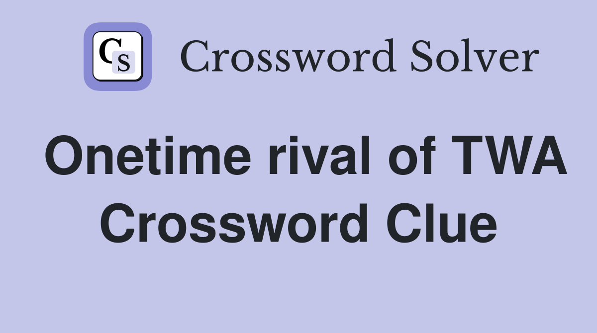 Onetime rival of TWA Crossword Clue