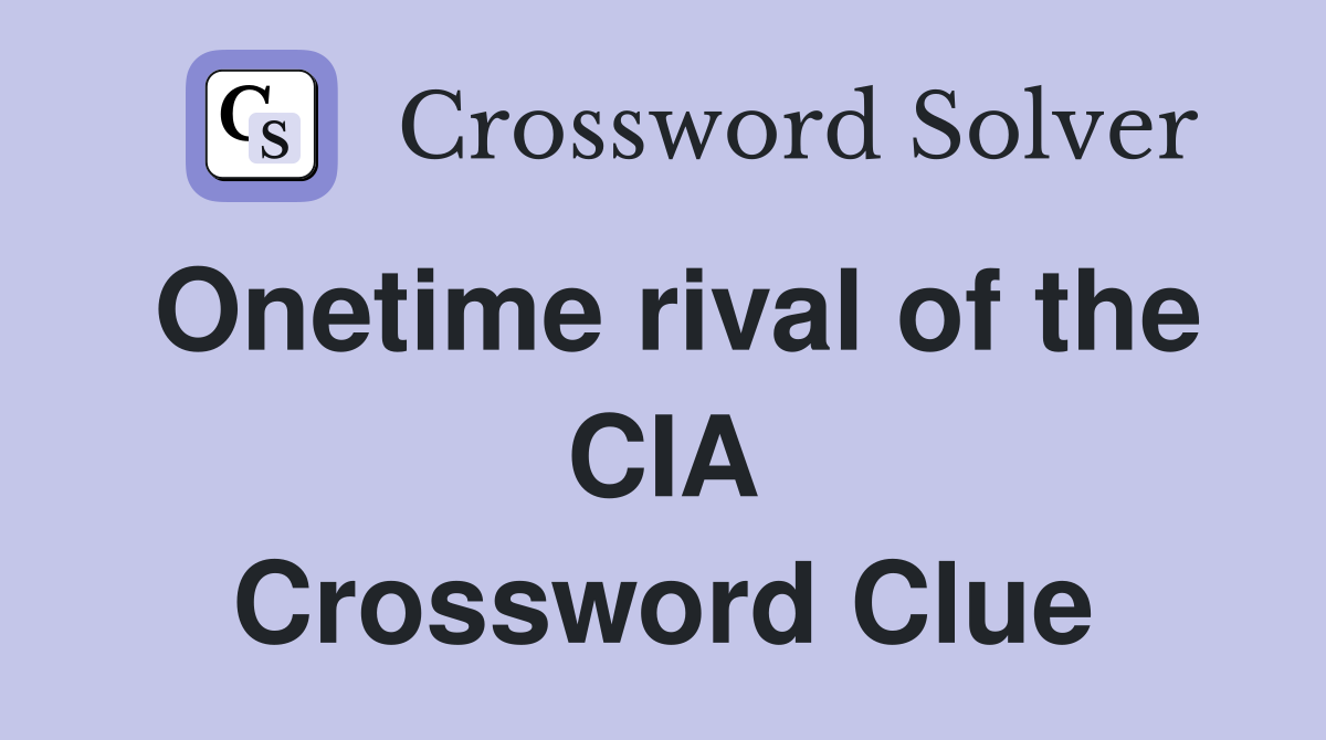 Onetime rival of the CIA Crossword Clue