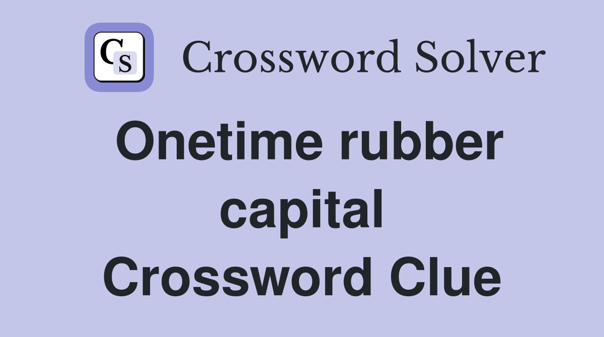 Onetime rubber capital Crossword Clue