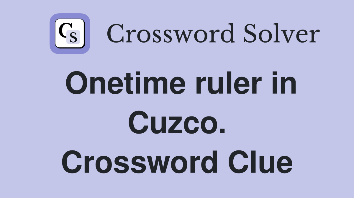 Onetime ruler in Cuzco. Crossword Clue