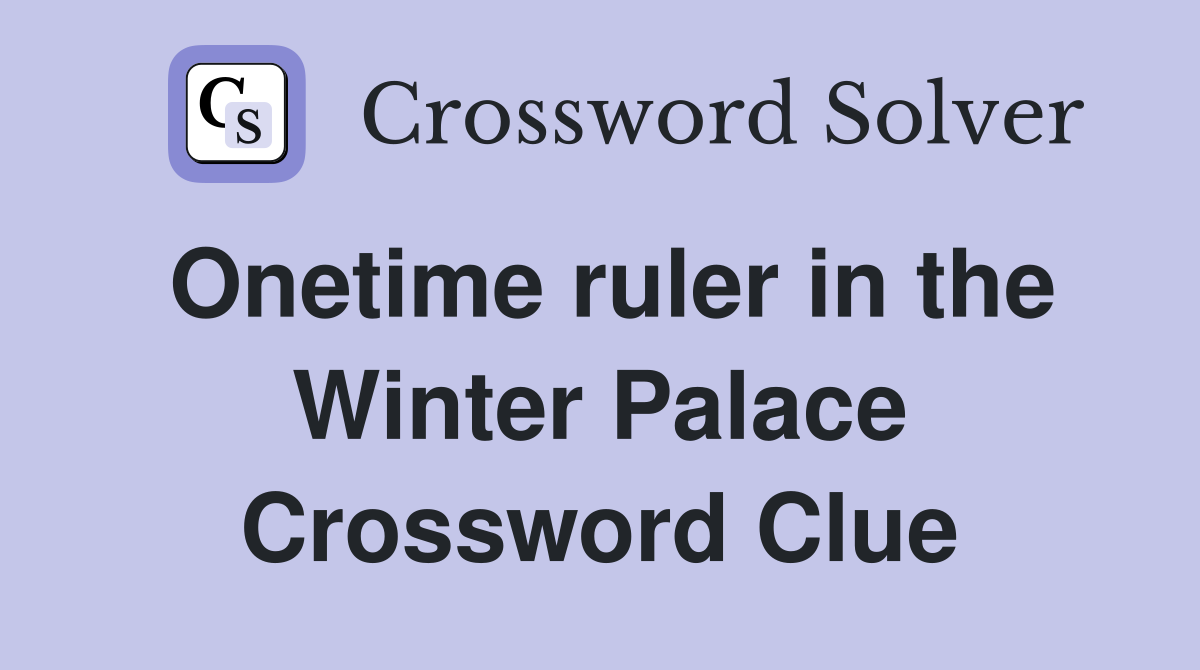 Onetime ruler in the Winter Palace Crossword Clue