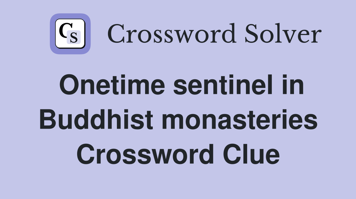 Onetime sentinel in Buddhist monasteries Crossword Clue