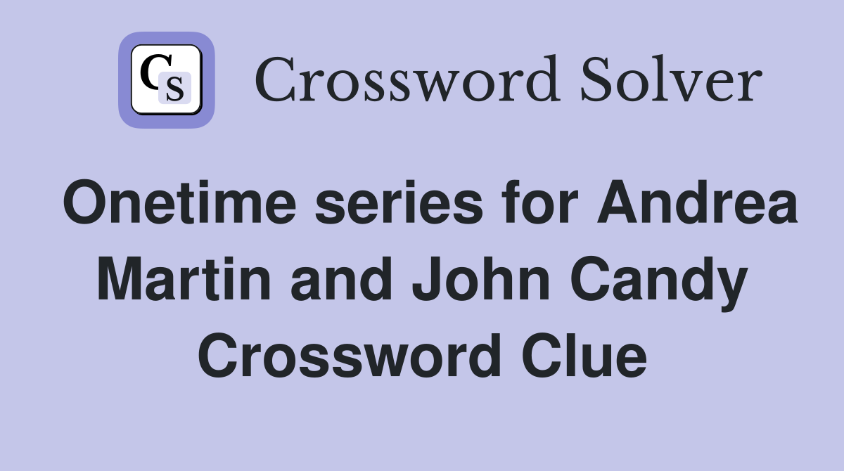 Onetime series for Andrea Martin and John Candy Crossword Clue