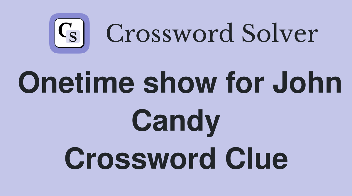 Onetime show for John Candy Crossword Clue